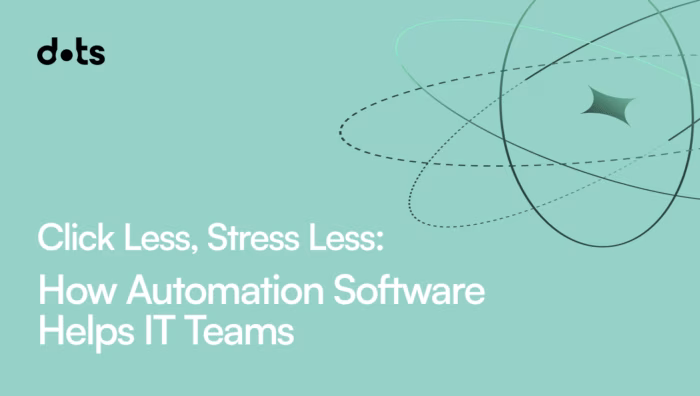 Click Less Stress Less  How Automation Software Helps IT Teams