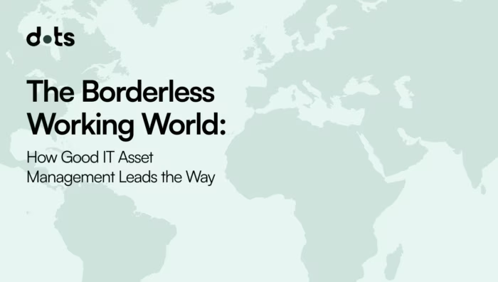 The Borderless Working World  How Good IT Asset Management Leads the Way