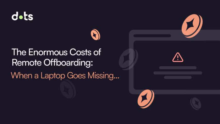 The Enormous Costs of Remote Offboarding  What Happens When a Laptop Goes Missing