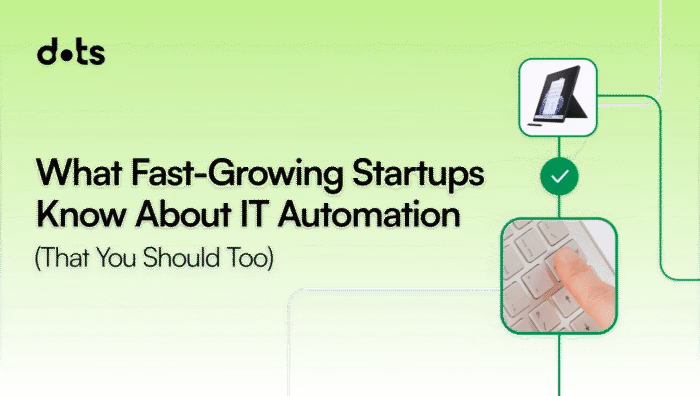 What Fast Growing Startups Know About IT Automation That You Should Too 1